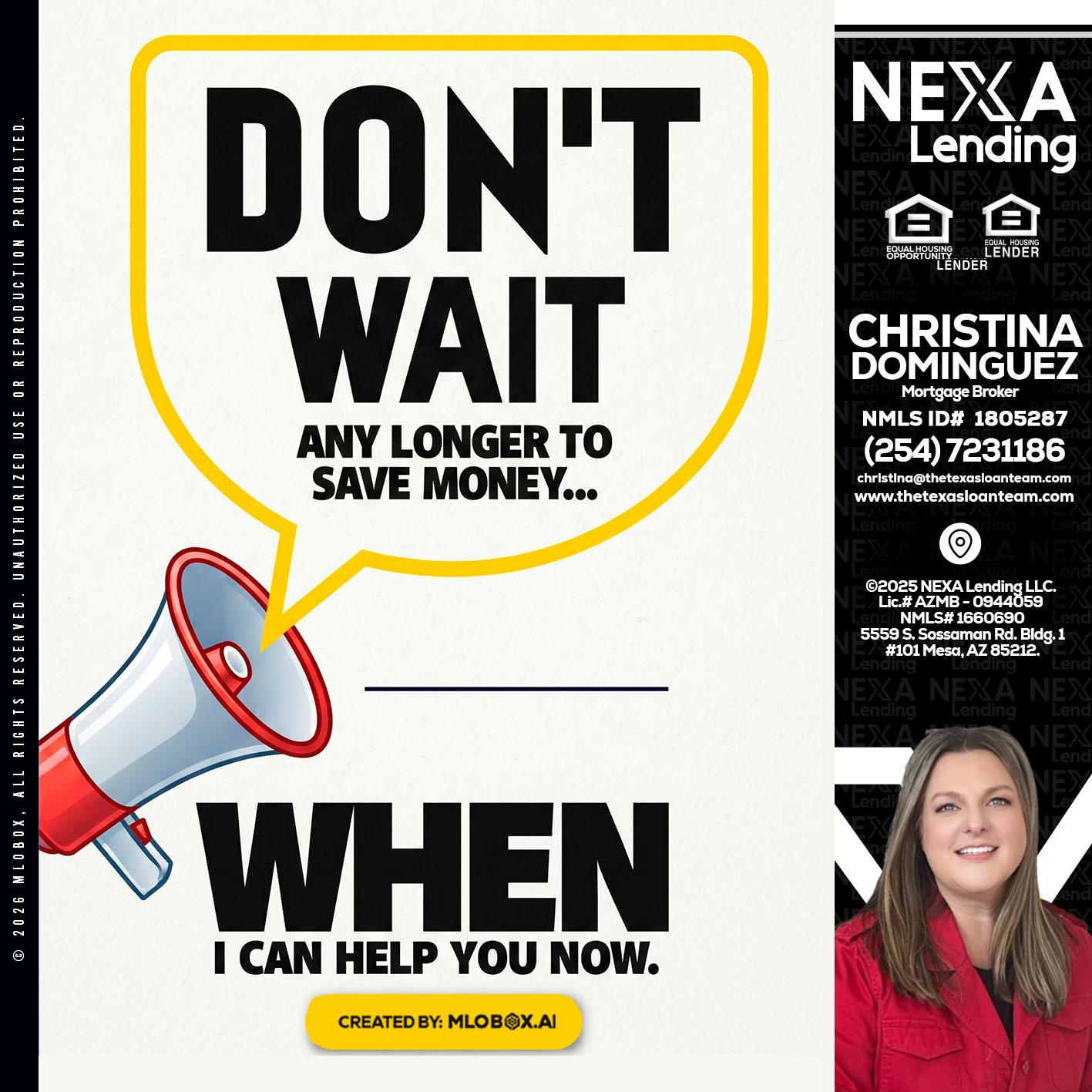 DONT WAIT - Christina Dominguez -Mortgage Broker