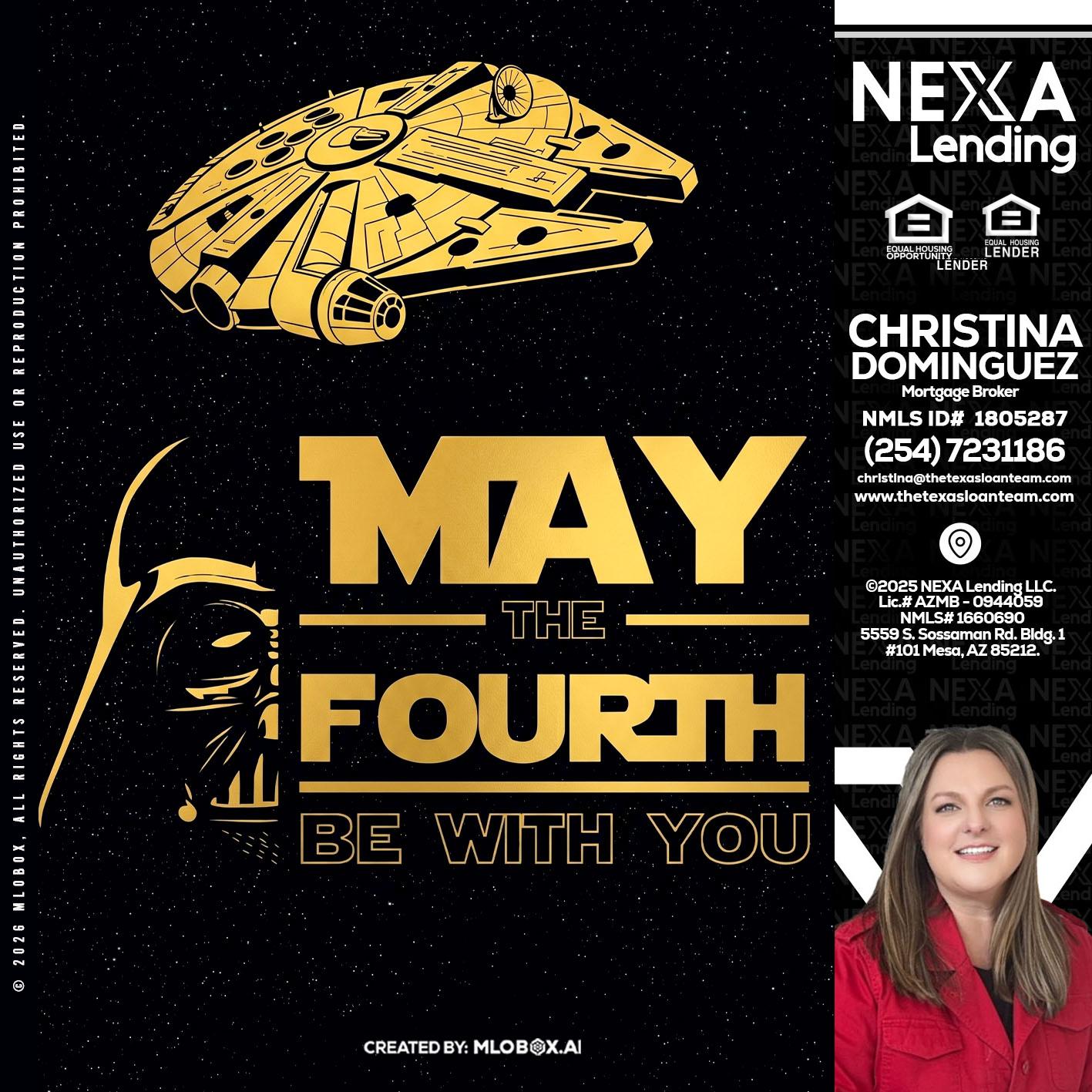 MAY THE FOURTH - Christina Dominguez -Mortgage Broker