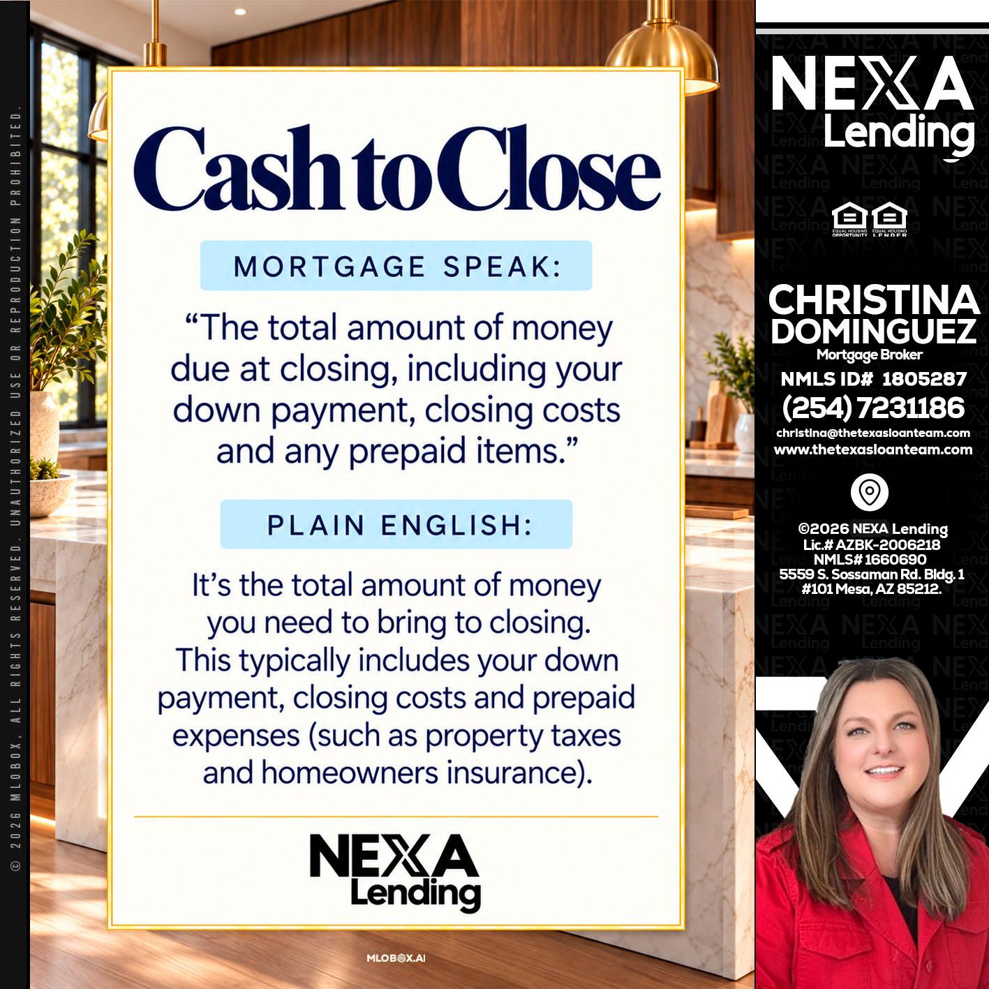 CASH TO CLOSE - Christina Dominguez -Mortgage Broker